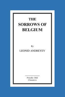 The Sorrows Of Belgium: A Play In Six Scenes 1517088372 Book Cover