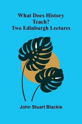 What Does History Teach? Two Edinburgh Lectures 9366388558 Book Cover
