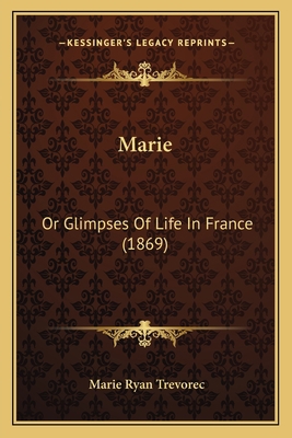 Marie: Or Glimpses Of Life In France (1869) 116630082X Book Cover