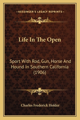 Life In The Open: Sport With Rod, Gun, Horse An... 1164078674 Book Cover