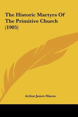 The Historic Martyrs of the Primitive Church (1... 1161930523 Book Cover