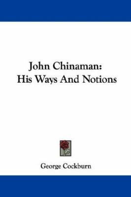 John Chinaman: His Ways And Notions 1432537563 Book Cover