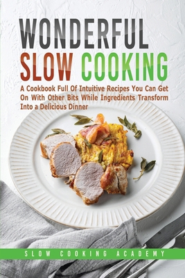 Wonderful Slow Cooking: A Cookbook Full Of Intu... 1803121181 Book Cover