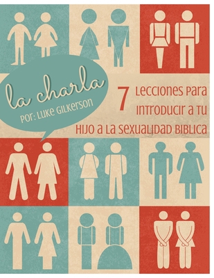 La Charla: 7 Lecciones Para Introducir a Tu Hij... [Spanish] 1505926599 Book Cover