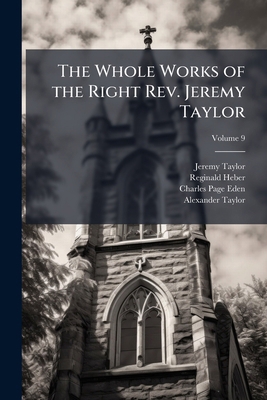 The Whole Works of the Right Rev. Jeremy Taylor... 1148585435 Book Cover