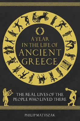 A Year in the Life of Ancient Greece: The Real ... 1789293030 Book Cover