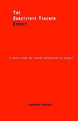 The Substitute Teacher Effect: A novel study on... 0692676805 Book Cover