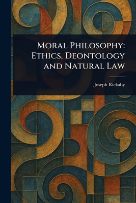 Moral Philosophy: Ethics, Deontology and Natura... 1022927256 Book Cover
