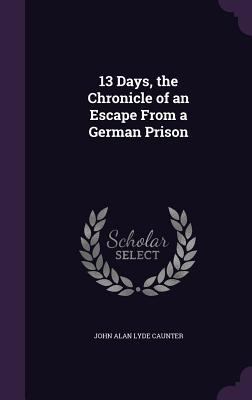 13 Days, the Chronicle of an Escape From a Germ... 1341482731 Book Cover