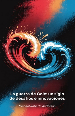 La guerra de Cole: un siglo de desafíos e innov... [Spanish] B0FF33JPR1 Book Cover