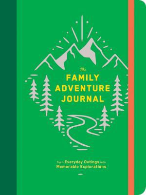 The Family Adventure Journal: Turn Everyday Out... 1452169772 Book Cover