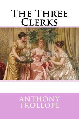 The Three Clerks Anthony Trollope 1542659906 Book Cover
