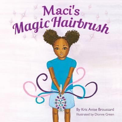 Maci's Magic Hairbrush 1484095642 Book Cover