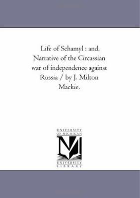 Life of Schamyl: And, Narrative of the Circassi... 1425529968 Book Cover