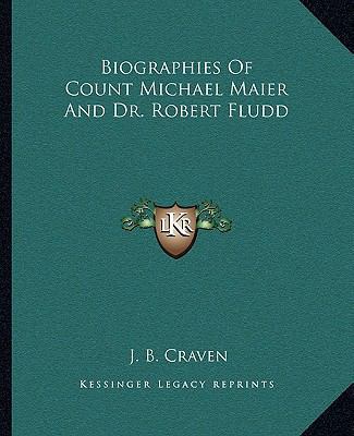 Biographies Of Count Michael Maier And Dr. Robe... 1162809612 Book Cover