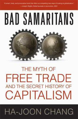 Bad Samaritans: The Myth of Free Trade and the ... 1596915986 Book Cover