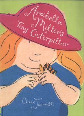 Arabella Miller's Tiny Caterpillar. Clare Jarrett 1406319287 Book Cover