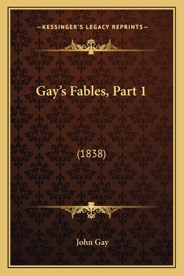 Gay's Fables, Part 1: (1838) 1164655159 Book Cover