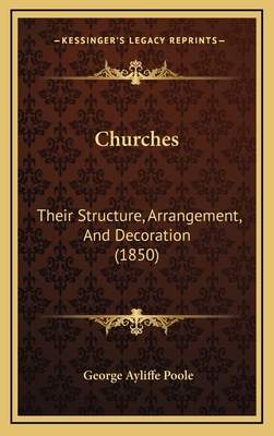 Churches: Their Structure, Arrangement, And Dec... 1166504174 Book Cover