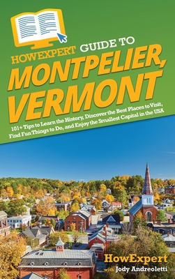 HowExpert Guide to Montpelier, Vermont: 101+ Ti... 1648919693 Book Cover