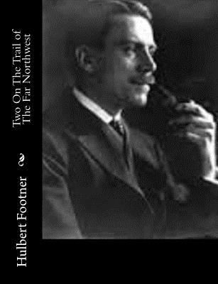Two On The Trail of The Far Northwest 1517338131 Book Cover