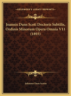 Joannis Duns Scoti Doctoris Subtilis, Ordinis M... [Latin] 1169811507 Book Cover