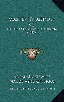 Master Thaddeus V2: Or the Last Foray in Lithua... 1165011042 Book Cover