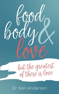 food, body & love: but the greatest of these is... B0991FG3VM Book Cover