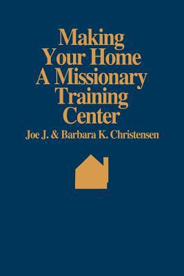 Making your home a missionary training center 087747589X Book Cover