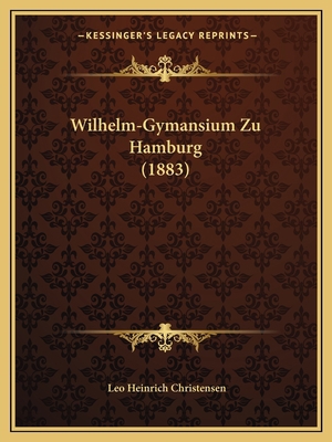 Wilhelm-Gymansium Zu Hamburg (1883) [German] 1168326990 Book Cover