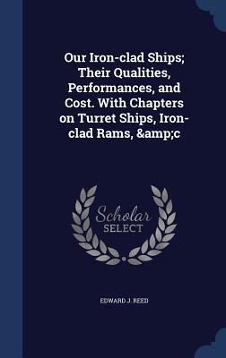 Our Iron-clad Ships; Their Qualities, Performan... 1340158698 Book Cover