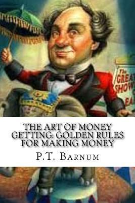 The Art of Money Getting: Golden Rules for Maki... 1536985309 Book Cover