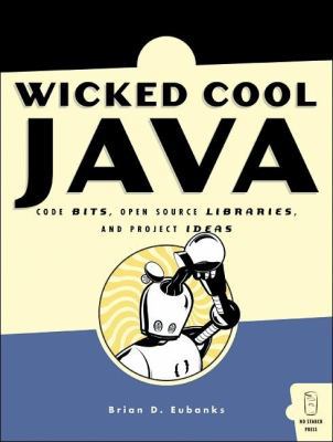Wicked Cool Java: Code Bits, Open-Source Librar... 1593270615 Book Cover