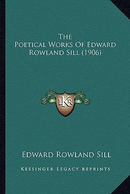 The Poetical Works Of Edward Rowland Sill (1906) 1163988510 Book Cover