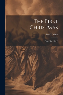 The First Christmas: From "Ben Hur," 1022053809 Book Cover