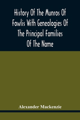 History Of The Munros Of Fowlis With Genealogie... 9354417507 Book Cover