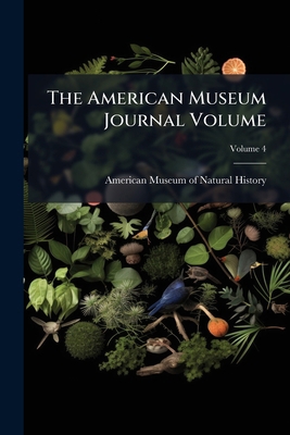 The American Museum Journal Volume; Volume 4 1175022632 Book Cover