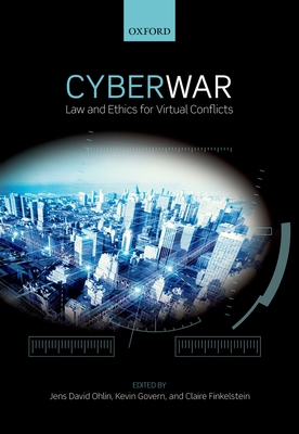 Cyber War: Law and Ethics for Virtual Conflicts 0198717504 Book Cover