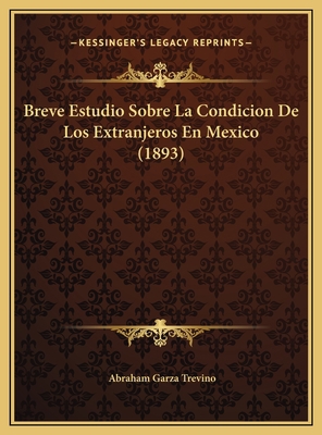 Breve Estudio Sobre La Condicion De Los Extranj... [Spanish] 1169412386 Book Cover