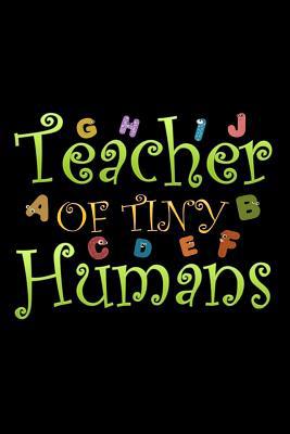 Teacher of Tiny Humans: School Gifts For Teachers 1072704161 Book Cover