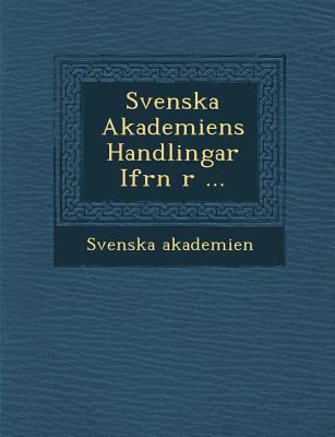 Svenska Akademiens Handlingar Ifr N R ... [Swedish] 1286921295 Book Cover