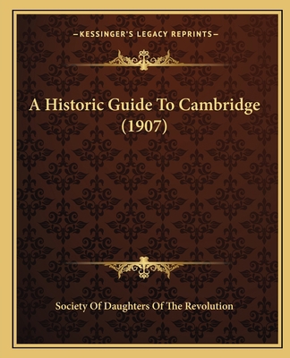 A Historic Guide To Cambridge (1907) 1164572121 Book Cover