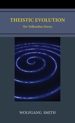 Theistic Evolution: The Teilhardian Heresy B0CM6WY1S9 Book Cover
