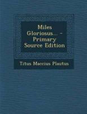 Miles Gloriosus... [Latin] 1295174928 Book Cover