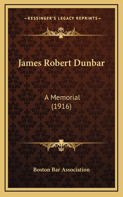 James Robert Dunbar: A Memorial (1916) 1168716500 Book Cover