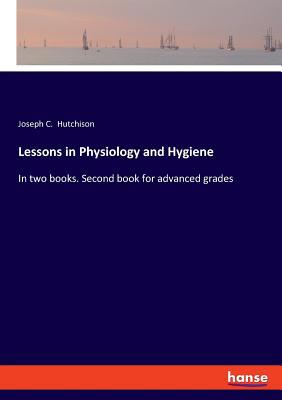 Lessons in Physiology and Hygiene: In two books... 3337777546 Book Cover