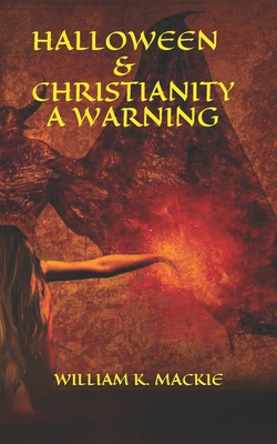 Halloween & Christianity - A Warning 1703308158 Book Cover