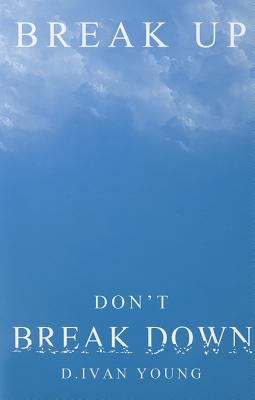 Break Up, Don't Break Down 0966513207 Book Cover