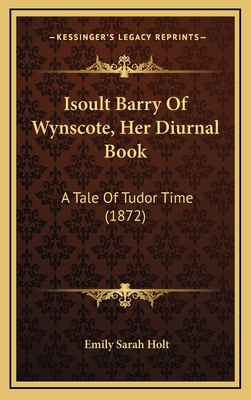 Isoult Barry Of Wynscote, Her Diurnal Book: A T... 1165574772 Book Cover