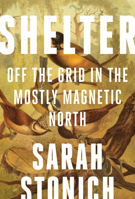 Shelter: Off the Grid in the Mostly Magnetic North 1517902649 Book Cover